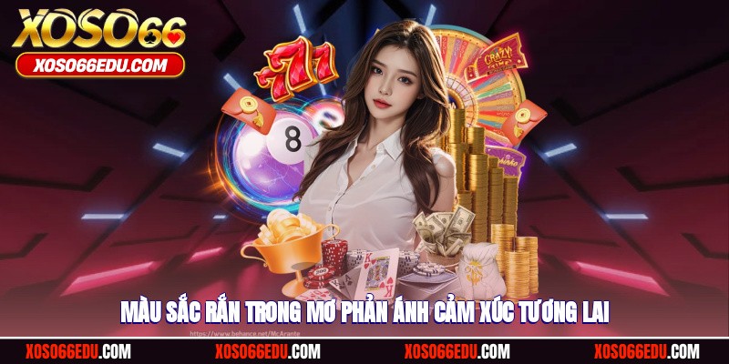 Màu sắc rắn trong mơ phản ánh cảm xúc tương lai